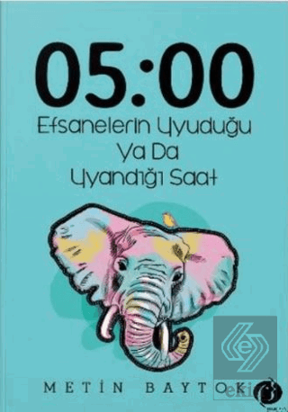 05:00 Efsanelerin Uyuduğu ya da Uyandığı Saat