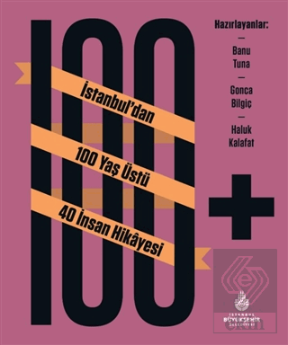 100+ İstanbul'dan 100 Yaş Üstü 40 İnsan Hikayesi