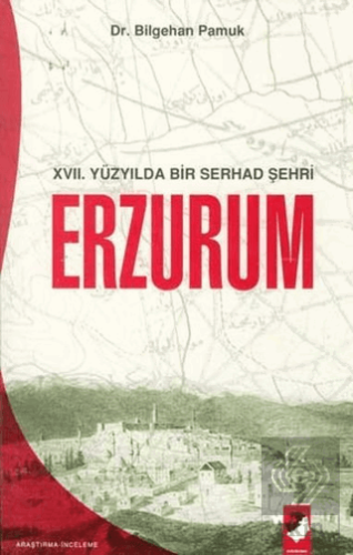 17. Yüzyılda Bir Serhad Şehri Erzurum