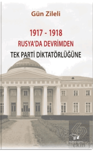 1917 - 1918 Rusya\'da Devrimden Tek Parti Diktatörl