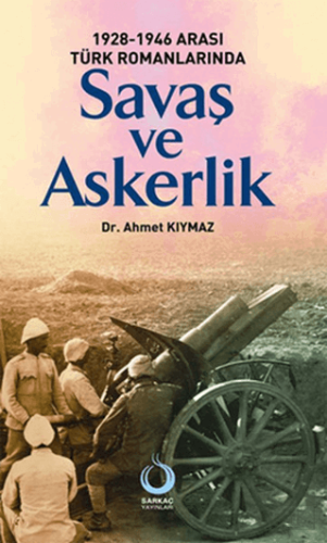 1928-1946 Arası Türk Romanlarında Savaş ve Askerli