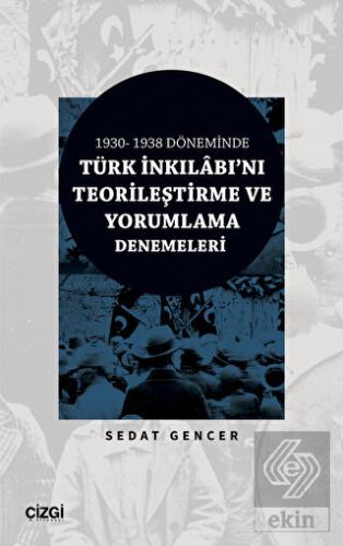 1930 - 1938 Döneminde Türk İnkılabı'nı Teorileştir