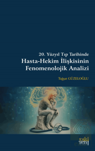 20. Yüzyıl Tıp Tarihinde Hasta-Hekim İlişkisinin Fenomenolojik Analizi