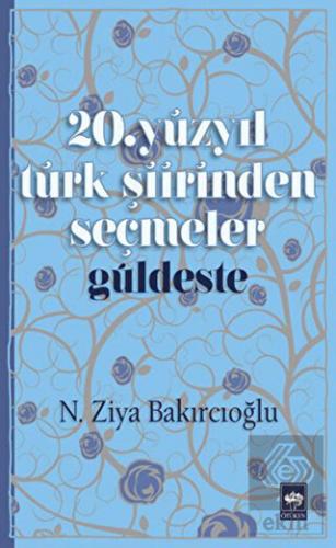 20. Yüzyıl Türk Şiirinden Seçmeler / Güldeste