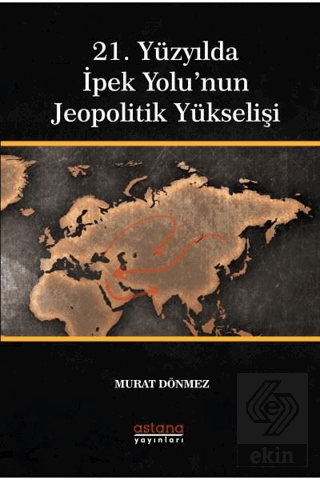 21. Yüzyılda İpek Yolu'nun Jeopolitik Yükselişi