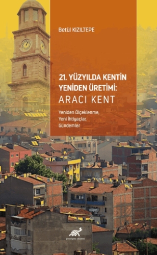 21. Yüzyılda Kentin Yeniden Üretimi