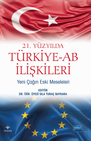 21. Yüzyılda Türkiye-AB İlişkileri: Yeni Çağın Eski Meseleleri