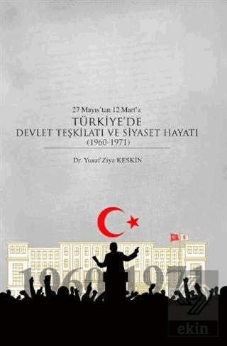 27 Mayıs\'tan 12 Mart\'a Türkiye\'de Devlet Teşkilatı