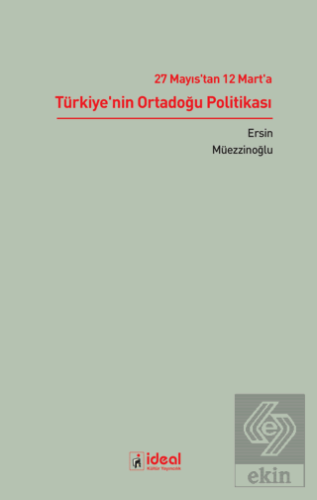 27 Mayıs'tan 12 Mart'a Türkiye'nin Ortadoğu Politi