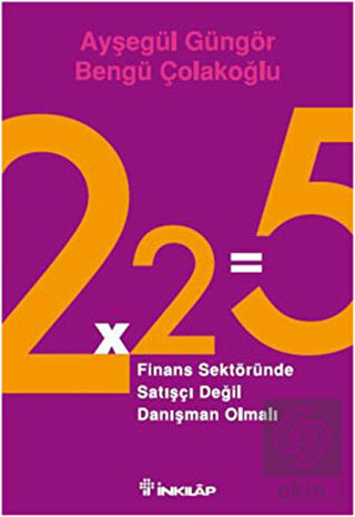 2x2=5 Finans Sektöründe Satışçı Değil Danışman Olm