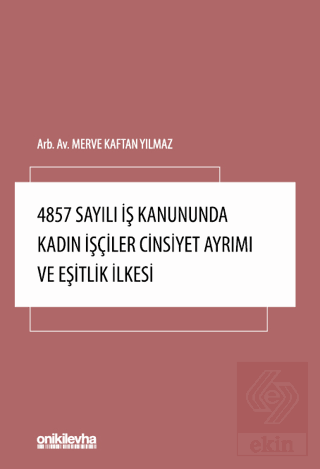 4857 Sayılı İş Kanununda Kadın İşçiler Cinsiyet Ayrımı ve Eşitlik İlke