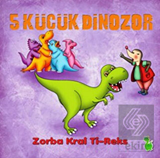 5 Küçük Dinozor: Zorba Kral Ti-Reks