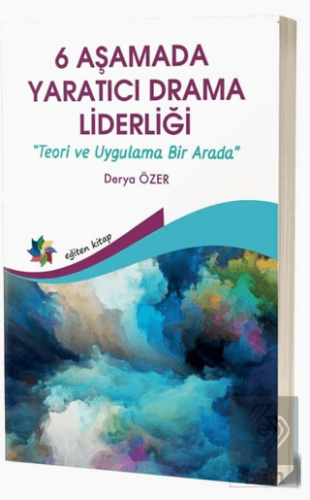 6 Aşamada Yaratıcı Drama Liderliği - Teori Ve Uygu