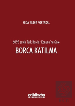 6098 Sayılı Türk Borçlar Kanunu\'na Göre Borca Katı