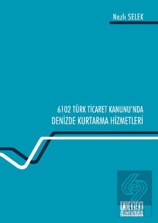 6102 Türk Ticaret Kanunu\'nda Deniz Kurtarma Hizmet