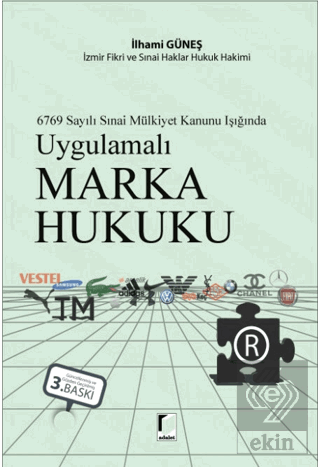 6769 Sayılı Sınai Mülkiyet Kanunu Işığında Uygulamalı Marka Hukuku