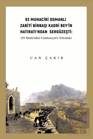 93 Muhaciri Osmanlı Zabiti Binbaşı Kadri Bey'in Hatıratı'ndan Sergüzeş