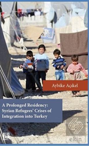 A Prolonged Residency: Syrian Refugees' Crises of