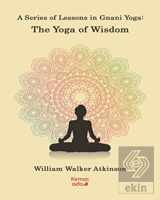 A Series Of Lessons in Gnani Yoga:The Yoga Wisdom