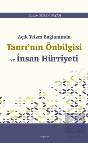 Açık Teizm Bağlamında Tanrı'nın Önbilgisi ve İnsan Hürriyeti