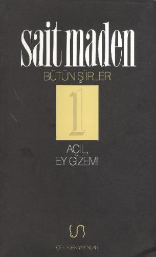 Açıl, Ey Gizem! Bütün Şiirler 1