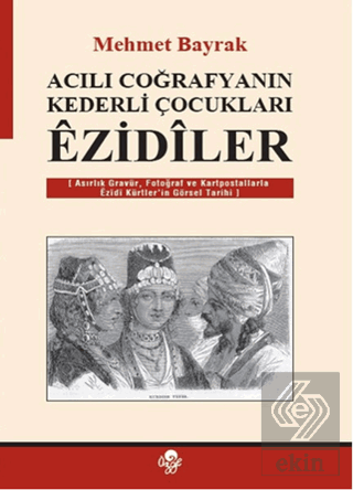 Acılı Coğrafyanın Kederli Çocukları Ezidiler