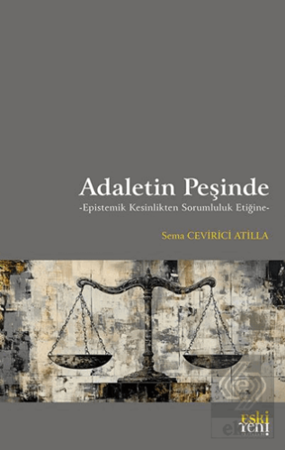 Adaletin Peşinde -Epistemik Kesinlikten Sorumluluk Etiğine