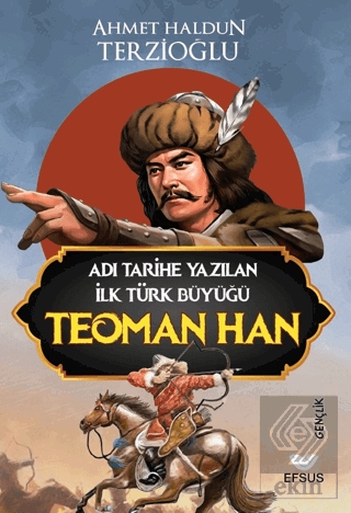 Adı Tarihe Yazılan İlk Türk Büyüğü Teoman Han