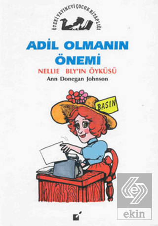 Adil Olmanın Önemi - Nellie Bly\'in Öyküsü