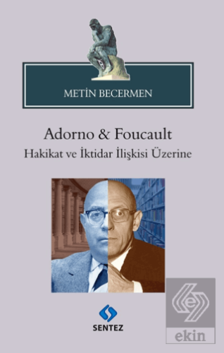 Adorno & Foucault Hakikat ve İktidar İlişkisi Üzerine