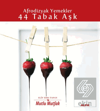 Afrodizyak Yemekler - 44 Tabak Aşk