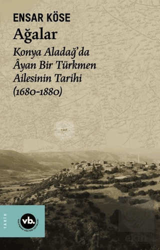 Ağalar: Konya Aladağ'da Ayan Bir Türkmen Ailesinin