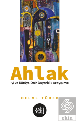 Ahlak -İyi ve Kötu¨ye Dair Duyarlılık Arayışımız