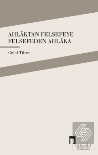 Ahlaktan Felsefeye Felsefeden Ahlaka