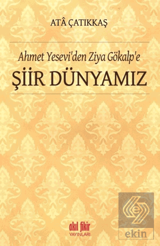 Ahmet Yesevi\'den Ziya Gökalp\'e Şiir Dünyamız