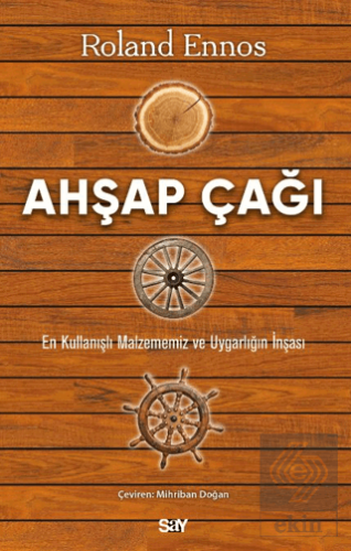 Ahşap Çağı - En Kullanışlı Malzememiz ve Uygarlığı