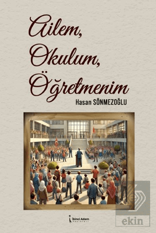 Ailem, Okulum, Öğretmenim