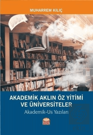 Akademik Aklın Öz Yitimi ve Üniversiteler