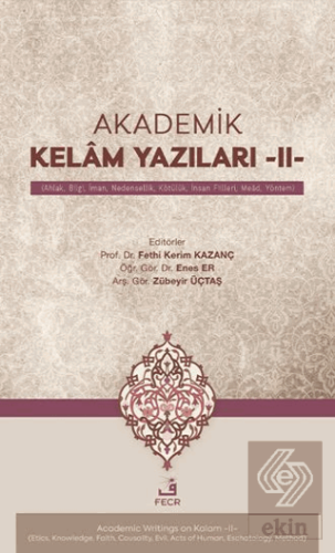 Akademik Kelâm Yazıları -II- (Ahlak, Bilgi, İman, Nedensellik, Kötu¨lu