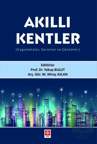 Akıllı Kentler ( Uygulamalar, Sorunlar ve Çözümler ) Yakup Bulut