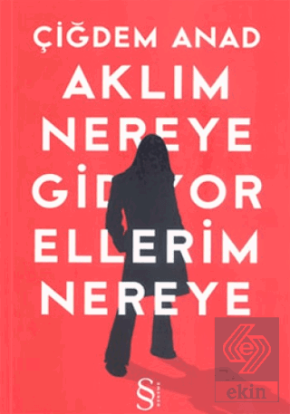 Aklım Nereye Gidiyor Ellerim Nereye