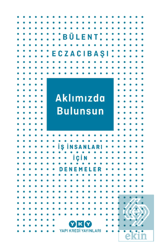 Aklımızda Bulunsun - İş İnsanları İçin Denemeler