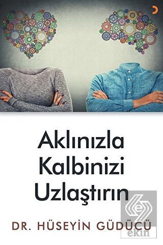 Aklınızla Kalbinizi Uzlaştırın