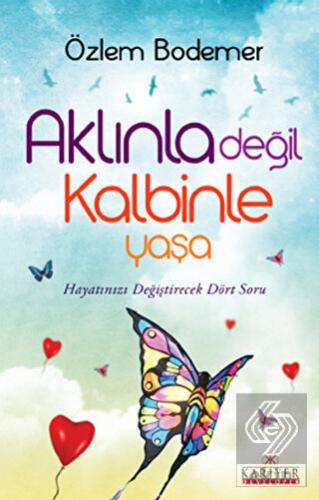 Aklınla Değil Kalbinle Yaşa