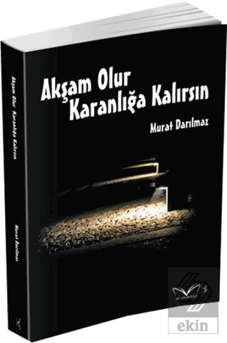 Akşam Olur Karanlığa Kalırsın