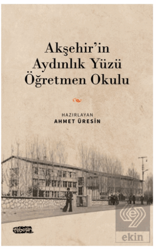 Akşehir'in Aydınlık Yüzü Öğretmen Okulu