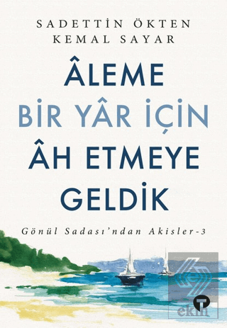 Aleme Bir Yar İçin Ah Etmeye Geldik