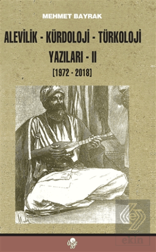 Alevilik-Kürdoloji-Türkoloji Yazıları 2 (1972-2018