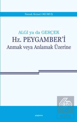 Algı ya da Gerçek: Hz. Peygamber'i Anmak veya Anla