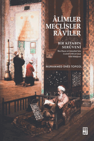 Alimler, Meclisler, Raviler - Bir Kitabın Serüveni